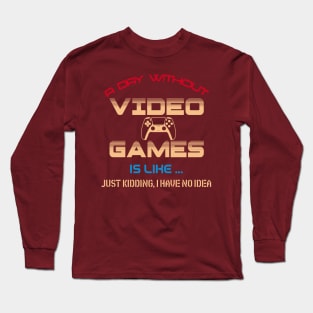 A day without video games Long Sleeve T-Shirt